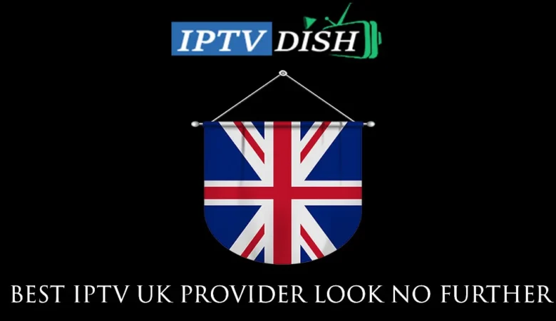 How to Find a Reliable IPTV Provider in the UK